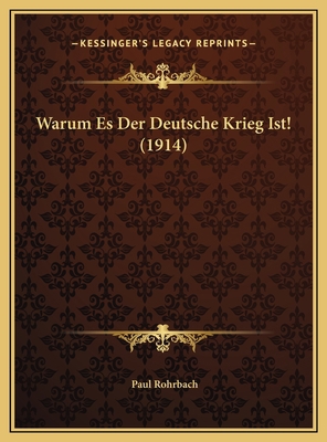 Warum Es Der Deutsche Krieg Ist! (1914) [German] 1169503489 Book Cover