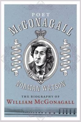 Poet McGonagall: The Biography of William McGon... 1841588849 Book Cover