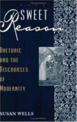 Sweet Reason: Rhetoric and the Discourses of Mo... 0226893375 Book Cover