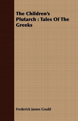 The Children's Plutarch: Tales Of The Greeks 1409798410 Book Cover