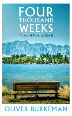 Four Thousand Weeks: Time and How to Use it 1847924026 Book Cover