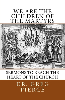 We Are the Children of the Martyrs: Sermons to ... 1983953504 Book Cover