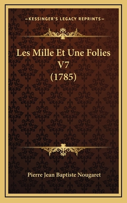 Les Mille Et Une Folies V7 (1785) [French] 1165973057 Book Cover