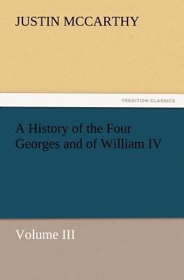 A History of the Four Georges and of William IV... 3847241370 Book Cover