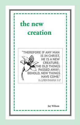 The New Creation 1947538039 Book Cover