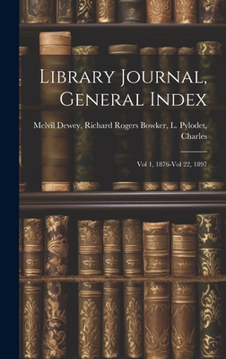 Library Journal, General Index: Vol 1, 1876-Vol... 1019830557 Book Cover