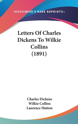 Letters Of Charles Dickens To Wilkie Collins (1... 1437199623 Book Cover