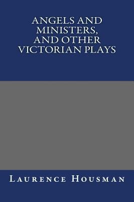 Angels and Ministers, and Other Victorian Plays 1490565353 Book Cover