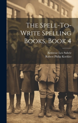 The Spell-To-Write Spelling Books, Book 4 1019678844 Book Cover