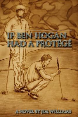 If Ben Hogan Had a Protégé 145652819X Book Cover