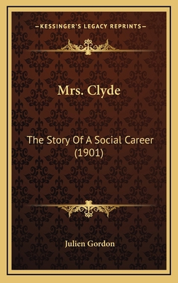 Mrs. Clyde: The Story Of A Social Career (1901) 1167123514 Book Cover