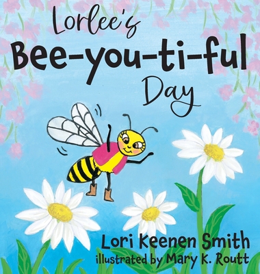 Lorlee's Bee-you-ti-ful Day 0997685611 Book Cover