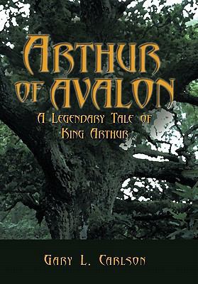 Arthur of Avalon: A Legendary Tale of King Arthur 1452058482 Book Cover