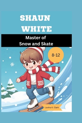 Shaun White: Master of Snow and Skate B0D9KW7FC2 Book Cover