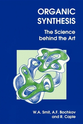 Organic Synthesis: The Science Behind the Art 0854045449 Book Cover