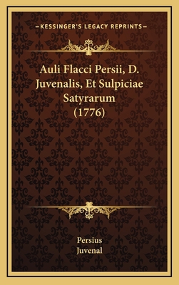 Auli Flacci Persii, D. Juvenalis, Et Sulpiciae ... [Latin] 1165970996 Book Cover