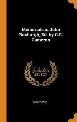 Memorials of John Roxburgh, Ed. by G.G. Cameron 034234983X Book Cover