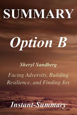 Summary - Option B: Book by Sheryl Sandberg and Adam Grant - Facing Adversity, Building Resilience, and Finding Joy 1979541159 Book Cover