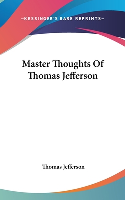 Master Thoughts Of Thomas Jefferson 0548364567 Book Cover