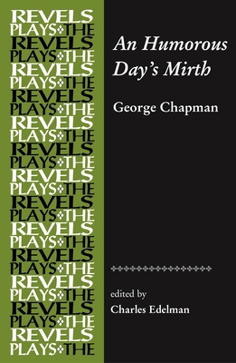 An Humorous Day's Mirth: By George Chapman 0719075742 Book Cover