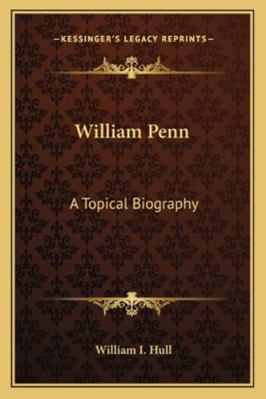 William Penn: A Topical Biography 1163159905 Book Cover