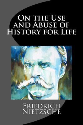 On the Use and Abuse of History for Life 1974407225 Book Cover