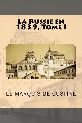 La Russie en 1839, Tome I [French] 1523619872 Book Cover