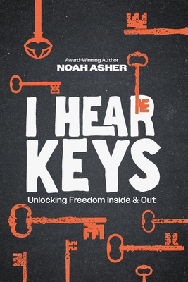 I Hear Keys: Unlocking Freedom Inside & Out B0FQJKTT47 Book Cover