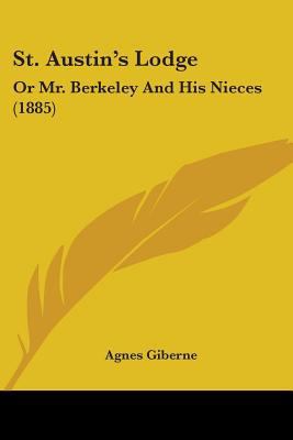 St. Austin's Lodge: Or Mr. Berkeley And His Nie... 1104308126 Book Cover
