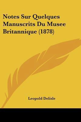Notes Sur Quelques Manuscrits Du Musee Britanni... [French] 1160207313 Book Cover