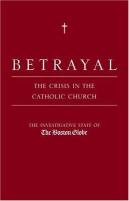 Betrayal: The Crisis in the Catholic Church 0316075582 Book Cover