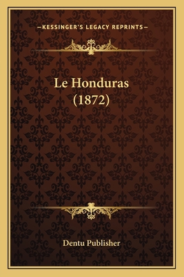 Le Honduras (1872) [French] 1166703142 Book Cover