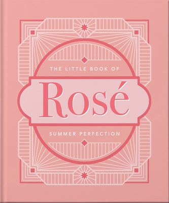 The Little Book of Rosé: Summer Perfection 1800690517 Book Cover