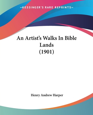 An Artist's Walks In Bible Lands (1901) 1120148030 Book Cover