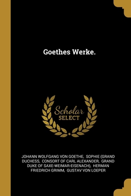 Goethes Werke. [German] 101312684X Book Cover