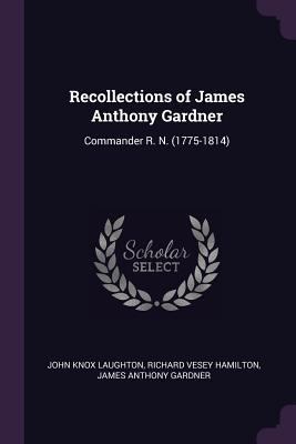 Recollections of James Anthony Gardner: Command... 1378592891 Book Cover