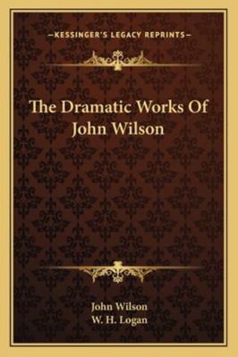 The Dramatic Works Of John Wilson 1163246476 Book Cover