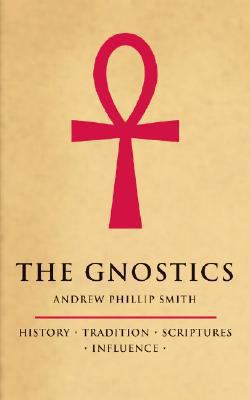 The Gnostics: History, Tradition, Scriptures, I... 1905857780 Book Cover