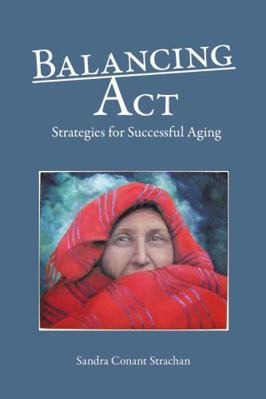 Balancing Act: Strategies for Successful Aging 1483483193 Book Cover