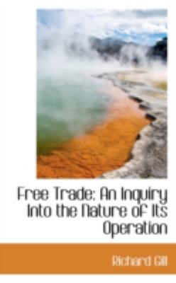 Free Trade: An Inquiry Into the Nature of Its O... 0559556950 Book Cover