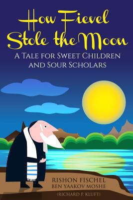How Fievel Stole the Moon: A Tale for Sweet Chi... 069224994X Book Cover