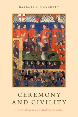 Ceremony and Civility: Civic Culture in Late Me... 0190490403 Book Cover