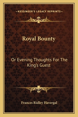 Royal Bounty: Or Evening Thoughts For The King'... 116359251X Book Cover
