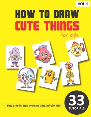 How to Draw Cute Things for Kids - Volume 1 B086G2YY5P Book Cover