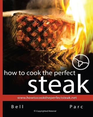 How to Cook the Perfect Steak: The Best Diy Gui... 1463651929 Book Cover