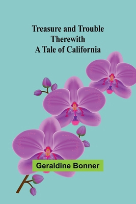 Treasure and Trouble Therewith: A Tale of Calif... 9361478311 Book Cover