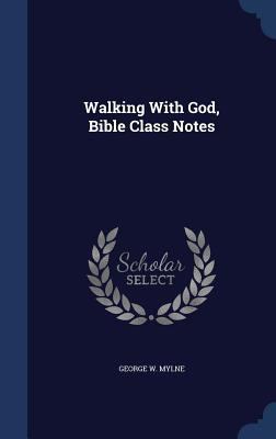 Walking With God, Bible Class Notes 1340120429 Book Cover