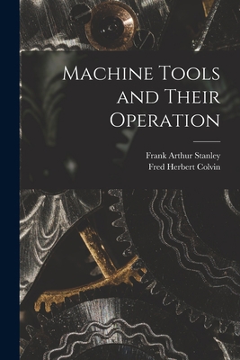 Machine Tools and Their Operation 1018054499 Book Cover