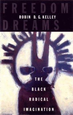 Freedom Dreams: The Black Radical Imagination 0807009768 Book Cover