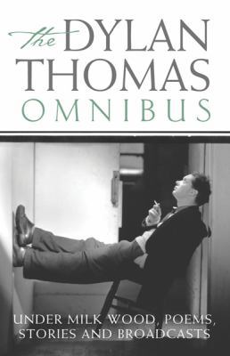 The Dylan Thomas Omnibus : Under Milk Wood', Po... 0753811030 Book Cover